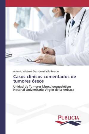 Casos Clinicos Comentados de Tumores Oseos: Emilio Carrere y Edgar Neville de Antonio Valcárcel Díaz