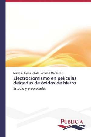 Electrocromismo En Peliculas Delgadas de Oxidos de Hierro: Emilio Carrere y Edgar Neville de Marco A. García Lobato