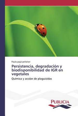 Persistencia, Degradacion y Biodisponibilidad de Igr En Vegetales: Emilio Carrere y Edgar Neville de Paula payá peñalver