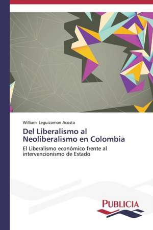 del Liberalismo Al Neoliberalismo En Colombia: Blancos, Indios, Negros, Pardos. de William Leguizamon Acosta