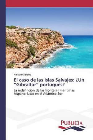 El Caso de Las Islas Salvajes: Un "Gibraltar" Portugues? de Amparo Sereno