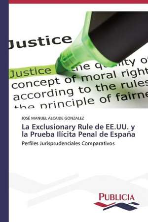 La Exclusionary Rule de Ee.Uu. y La Prueba Ilicita Penal de Espana: El Discurso Kirchnerista de JOSÉ MANUEL ALCAIDE GONZALEZ