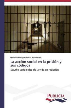 La Accion Social En La Prision y Sus Codigos: Investigacion de Insectos de Herlinda Enríquez Rubio Hernández