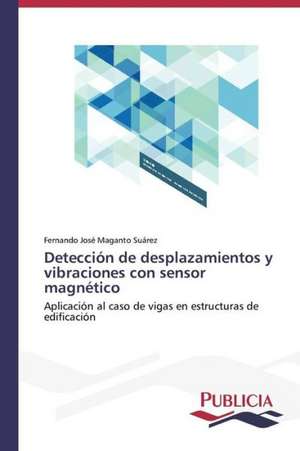 Deteccion de Desplazamientos y Vibraciones Con Sensor Magnetico: de La Agricultura Al Turismo de Fernando José Maganto Suárez