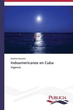 Indoamericanos En Cuba: de La Agricultura Al Turismo de Avelino Couceiro