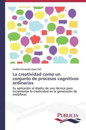 La Creatividad Como Un Conjunto de Procesos Cognitivos Ordinarios: de La Agricultura Al Turismo de Andrés Fernando López Pell