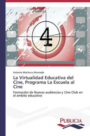 La Virtualidad Educativa del Cine, Programa La Escuela Al Cine: de La Agricultura Al Turismo de Antonio Machuca Ahumada