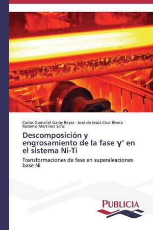 Descomposicion y Engrosamiento de La Fase ' En El Sistema Ni-Ti: Un Dialogo Que Se Bifurca de Carlos Gamaliel Garay Reyes