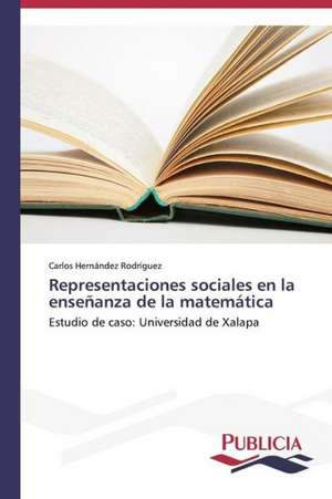 Representaciones Sociales En La Ensenanza de La Matematica: Variacion Debida Al Ambiente y Genotipo de Carlos Hernández Rodríguez