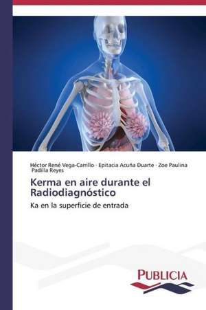 Kerma En Aire Durante El Radiodiagnostico: Variacion Debida Al Ambiente y Genotipo de Héctor René Vega-Carrillo