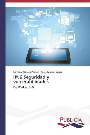 Ipv6 Seguridad y Vulnerabilidades: Variacion Debida Al Ambiente y Genotipo de Salvador Gómez Pedraz