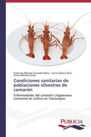 Condiciones Sanitarias de Poblaciones Silvestres de Camaron: Variacion Debida Al Ambiente y Genotipo de Francisco Manuel Guzmán Sáenz