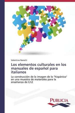 Los Elementos Culturales En Los Manuales de Espanol Para Italianos: Estudio Prospectivo En Espana de Valentina Nanetti