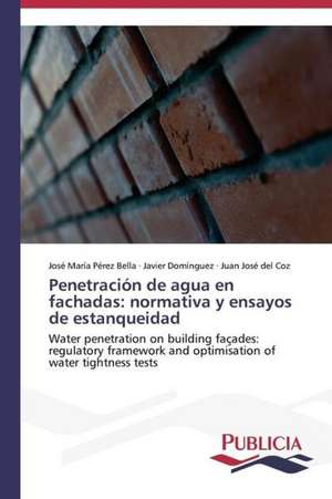 Penetracion de Agua En Fachadas: Normativa y Ensayos de Estanqueidad de José María Pérez Bella