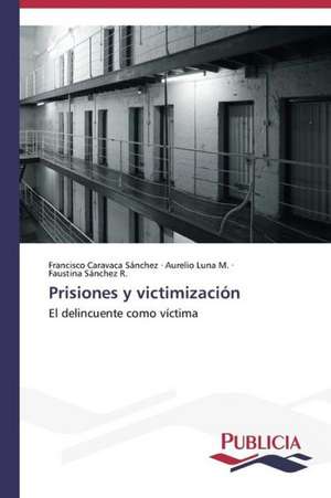 Prisiones y Victimizacion: Normativa y Ensayos de Estanqueidad de Francisco Caravaca Sánchez