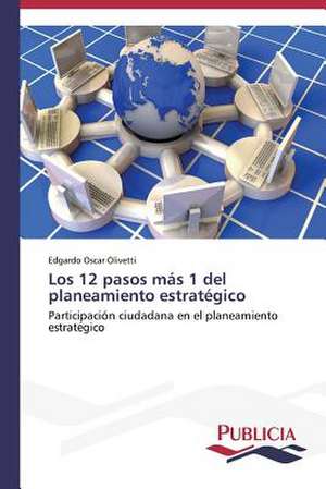 Los 12 Pasos Mas 1 del Planeamiento Estrategico: El Arte y El Psicodrama En La Educacion Integral de Edgardo Oscar Olivetti