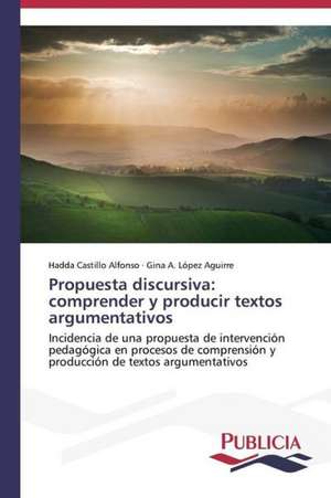 Propuesta Discursiva: Comprender y Producir Textos Argumentativos de Hadda Castillo Alfonso