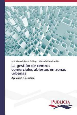 La Gestion de Centros Comerciales Abiertos En Zonas Urbanas: Comprender y Producir Textos Argumentativos de José Manuel García Gallego