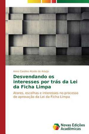 Desvendando OS Interesses Por Tras Da Lei Da Ficha Limpa: Fatores de Resistencia E Susceptibilidade de Anne Caroline Ataíde de Araújo