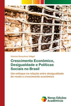 Crescimento Economico, Desigualdade E Politicas Sociais No Brasil: O Jogo Das Incertezas X Financiamento de Campanhas de Vinícius Gonçalves Vidigal