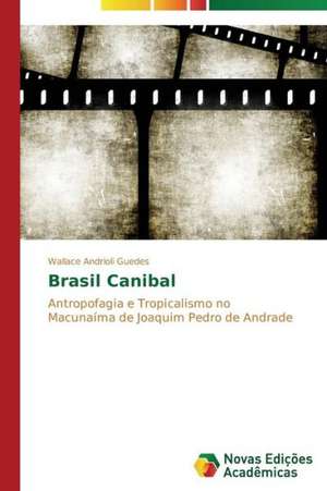 Brasil Canibal de Wallace Andrioli Guedes