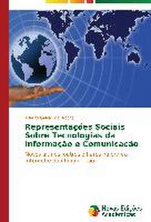 Representacoes Sociais Sobre Tecnologias Da Informacao E Comunicacao: O Caso de Mato Grosso - Brazil de Adauto Galvão da Rocha