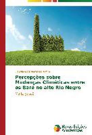 Percepcoes Sobre Mudancas Climaticas Entre OS Bare No Alto Rio Negro: A Direcao Do Olhar de Claudiane de Menezes Ramos