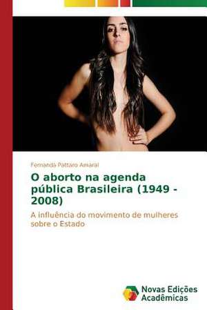 O Aborto Na Agenda Publica Brasileira (1949 - 2008): A Direcao Do Olhar de Fernanda Pattaro Amaral