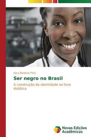 Ser Negro No Brasil: O Fenomeno Bullying, Entre Jovens de Iracy Barbosa Pires