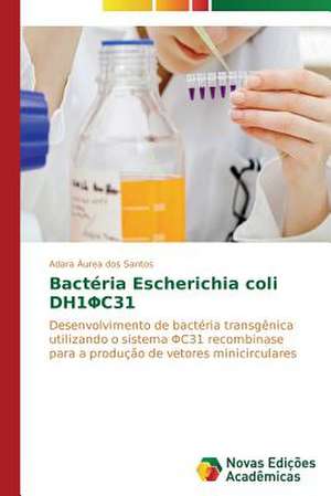 Bacteria Escherichia Coli Dh1 C31: Possibilidade Ou Ilusao? de Adara Áurea dos Santos