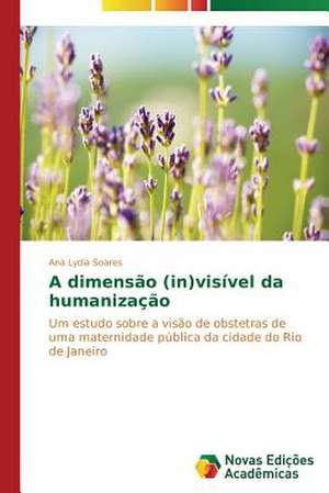 A Dimensao (In)Visivel Da Humanizacao: Um Enfoque Sistemico de Ana Lydia Soares