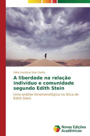 A Liberdade Na Relacao Individuo E Comunidade Segundo Edith Stein: Retratos de Uma Morte Feliz de Kátia Gardênia Silva Coelho