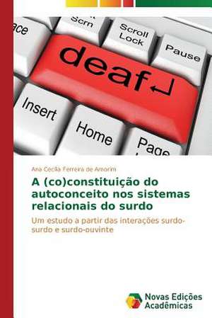 A (Co)Constituicao Do Autoconceito Nos Sistemas Relacionais Do Surdo: Estilhacos de Chacal de Ana Cecília Ferreira de Amorim