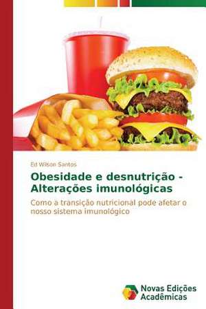 Obesidade E Desnutricao - Alteracoes Imunologicas: Uma Compreensao Fenomenologica de Ed Wilson Santos