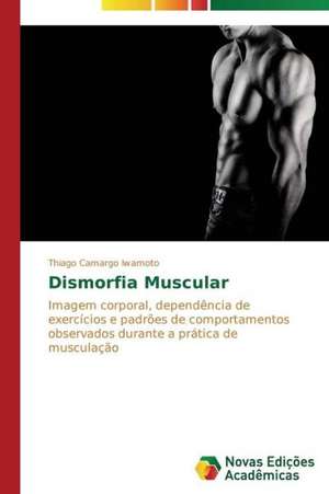 Dismorfia Muscular de Thiago Camargo Iwamoto