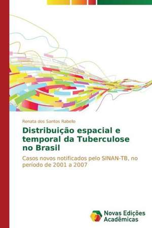 Distribuicao Espacial E Temporal Da Tuberculose No Brasil: Por Que Acontece E Seus Mecanismos de Renata dos Santos Rabello