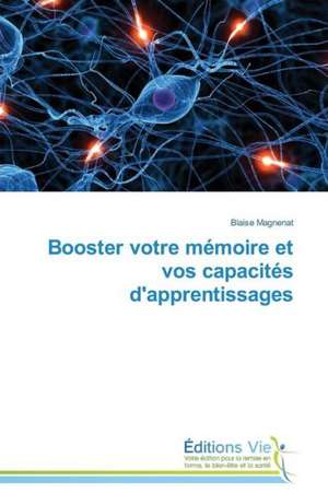 Booster Votre Memoire Et Vos Capacites D'Apprentissages: Trois Conferences de Blaise Magnenat