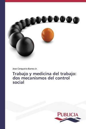 Trabajo y Medicina del Trabajo: DOS Mecanismos del Control Social de Jose Cerqueira Barros Jr.