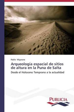 Arqueologia Espacial de Sitios de Altura En La Puna de Salta: Novelas, Guiones y Peliculas de Pablo Mignone