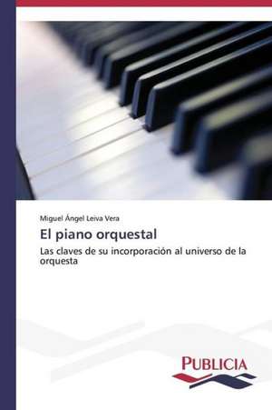 El Piano Orquestal: Una Propuesta Didactica de Miguel Ángel Leiva Vera