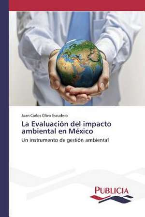 La Evaluacion del Impacto Ambiental En Mexico: Una Propuesta Didactica de Juan Carlos Olivo Escudero