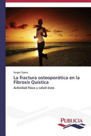 La Fractura Osteoporotica En La Fibrosis Quistica: Eciap de Sergio Tejero