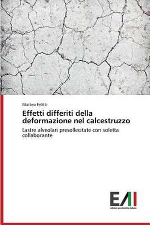 Effetti Differiti Della Deformazione Nel Calcestruzzo: Caratterizzazione E Prestazioni de Matteo Felitti