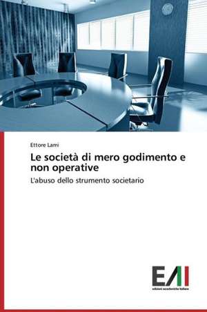 Le Societa Di Mero Godimento E Non Operative: Criticita E Sfide de Ettore Lami