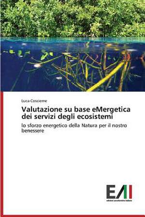 Valutazione Su Base Emergetica Dei Servizi Degli Ecosistemi: Criticita E Sfide de Luca Coscieme