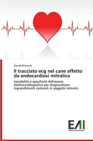 Il Tracciato ECG Nel Cane Affetto Da Endocardiosi Mitralica de Marruchi Davide