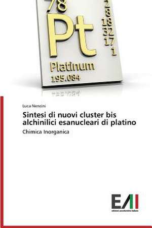 Sintesi Di Nuovi Cluster Bis Alchinilici Esanucleari Di Platino: Dalla Devozione Alla Dipendenza de Luca Nencini