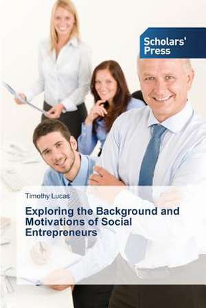 Exploring the Background and Motivations of Social Entrepreneurs de Timothy Lucas