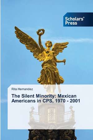 The Silent Minority: Mexican Americans in CPS, 1970 - 2001 de Rita Hernandez