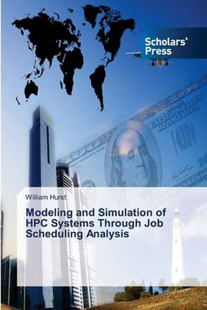 Modeling and Simulation of HPC Systems Through Job Scheduling Analysis de William Hurst